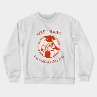 Keep Talking I m Diagnosing You Funny Psychology Graduation Crewneck Sweatshirt